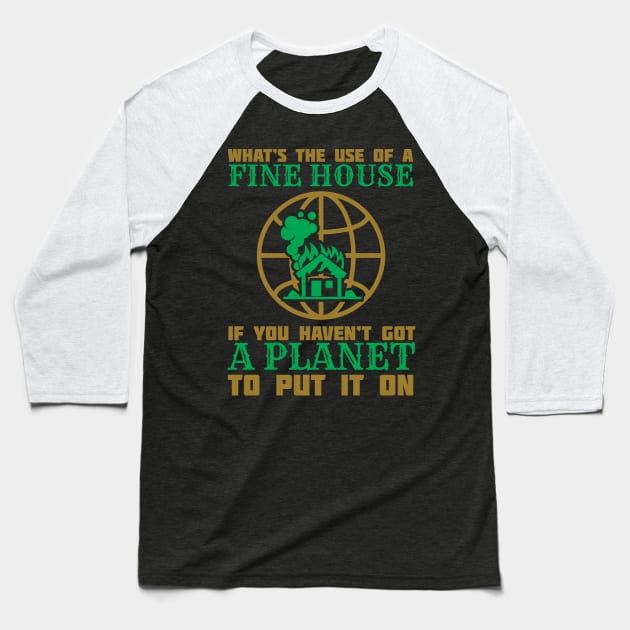 What's The Use Of A House If You Have No Planet - Climate Change Fridays For Future Quote Baseball T-Shirt by MrPink017
